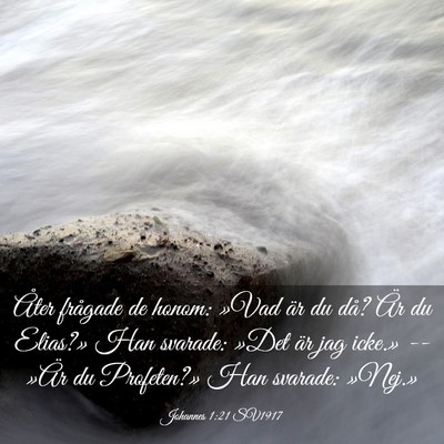 Picture 03 - Johannes 1:21 SV1917 - Åter frågade de honom: »Vad är du då? Är du - Bible Verse Picture