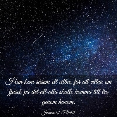 Picture 03 - Johannes 1:7 SV1917 - Han kom såsom ett vittne, för att vittna om - Bible Verse Picture