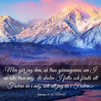 Picture 03 - Johannes 10:38 SV1917 - Men gör jag dem, så tron gärningarna, om I än - Bible Verse Picture