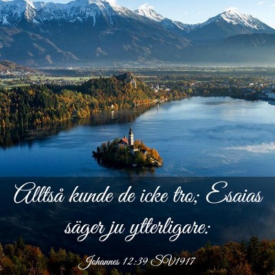 Picture 03 - Johannes 12:39 SV1917 - Alltså kunde de icke tro; Esaias säger ju - Bible Verse Picture