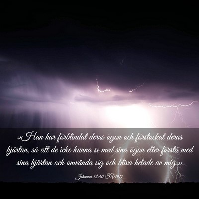 Picture 03 - Johannes 12:40 SV1917 - »Han har förblindat deras ögon och förstockat - Bible Verse Picture