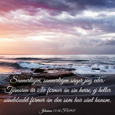 Picture 03 - Johannes 13:16 SV1917 - Sannerligen, sannerligen säger jag eder: - Bible Verse Picture