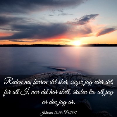 Picture 03 - Johannes 13:19 SV1917 - Redan nu, förrän det sker, säger jag eder det, - Bible Verse Picture