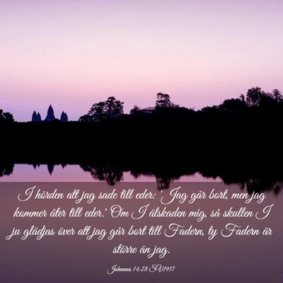 Picture 03 - Johannes 14:28 SV1917 - I hörden att jag sade till eder: 'Jag går bort, - Bible Verse Picture