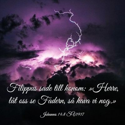 Picture 03 - Johannes 14:8 SV1917 - Filippus sade till honom: »Herre, låt oss se - Bible Verse Picture