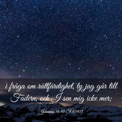 Picture 03 - Johannes 16:10 SV1917 - i fråga om rättfärdighet, ty jag går till - Bible Verse Picture