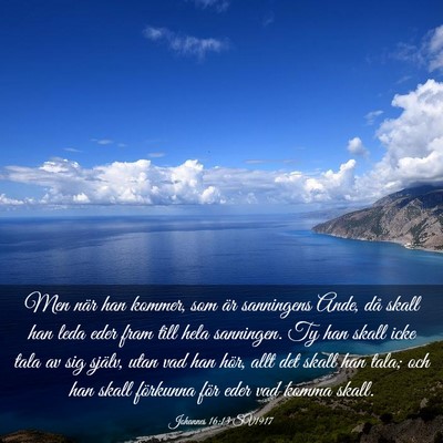 Picture 03 - Johannes 16:13 SV1917 - Men när han kommer, som är sanningens Ande, då - Bible Verse Picture