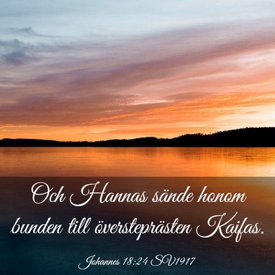 Picture 03 - Johannes 18:24 SV1917 - Och Hannas sände honom bunden till - Bible Verse Picture