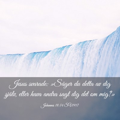 Picture 03 - Johannes 18:34 SV1917 - Jesus svarade: »Säger du detta av dig själv, - Bible Verse Picture