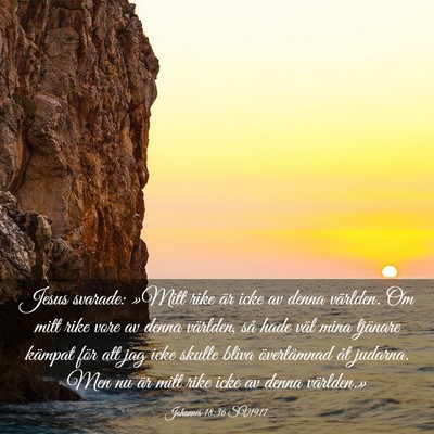 Picture 03 - Johannes 18:36 SV1917 - Jesus svarade: »Mitt rike är icke av denna - Bible Verse Picture