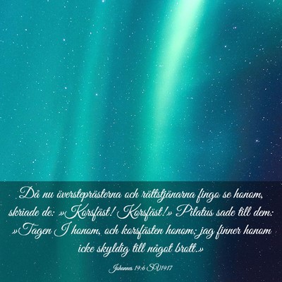 Picture 03 - Johannes 19:6 SV1917 - Då nu översteprästerna och rättstjänarna - Bible Verse Picture