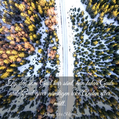 Picture 03 - Johannes 3:34 SV1917 - Ty den som Gud har sänt, han talar Guds ord; Gud - Bible Verse Picture