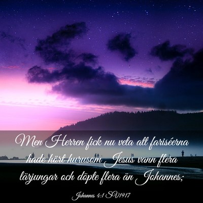 Picture 03 - Johannes 4:1 SV1917 - Men Herren fick nu veta att fariséerna hade - Bible Verse Picture