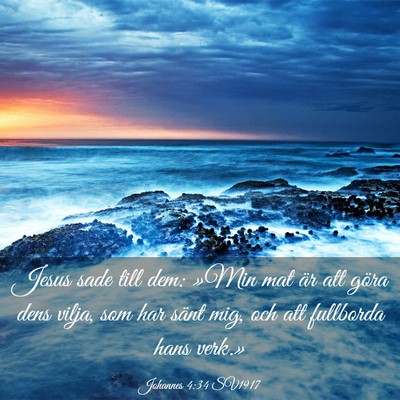 Picture 03 - Johannes 4:34 SV1917 - Jesus sade till dem: »Min mat är att göra dens - Bible Verse Picture