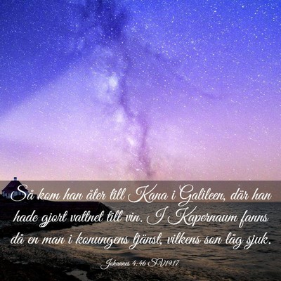 Picture 03 - Johannes 4:46 SV1917 - Så kom han åter till Kana i Galileen, där han - Bible Verse Picture