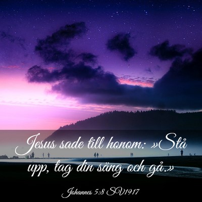 Picture 03 - Johannes 5:8 SV1917 - Jesus sade till honom: »Stå upp, tag din säng - Bible Verse Picture