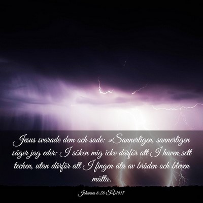 Picture 03 - Johannes 6:26 SV1917 - Jesus svarade dem och sade: »Sannerligen, - Bible Verse Picture