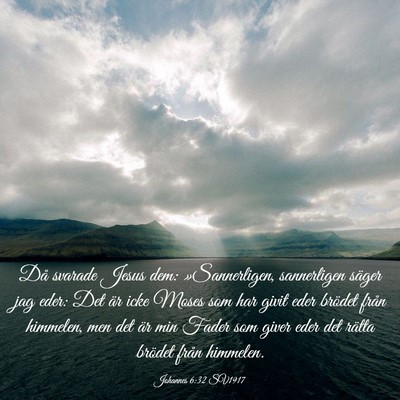 Picture 03 - Johannes 6:32 SV1917 - Då svarade Jesus dem: »Sannerligen, sannerligen - Bible Verse Picture