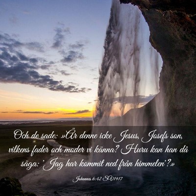 Picture 03 - Johannes 6:42 SV1917 - Och de sade: »Är denne icke Jesus, Josefs son, - Bible Verse Picture