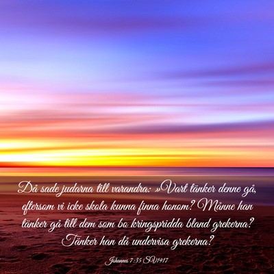 Picture 03 - Johannes 7:35 SV1917 - Då sade judarna till varandra: »Vart tänker - Bible Verse Picture