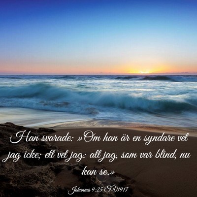 Picture 03 - Johannes 9:25 SV1917 - Han svarade: »Om han är en syndare vet jag - Bible Verse Picture