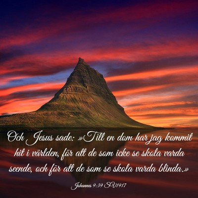 Picture 03 - Johannes 9:39 SV1917 - Och Jesus sade: »Till en dom har jag kommit hit - Bible Verse Picture