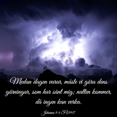 Picture 03 - Johannes 9:4 SV1917 - Medan dagen varar, måste vi göra dens - Bible Verse Picture