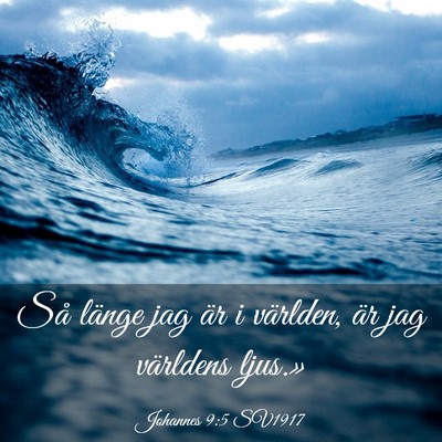 Picture 03 - Johannes 9:5 SV1917 - Så länge jag är i världen, är jag världens - Bible Verse Picture