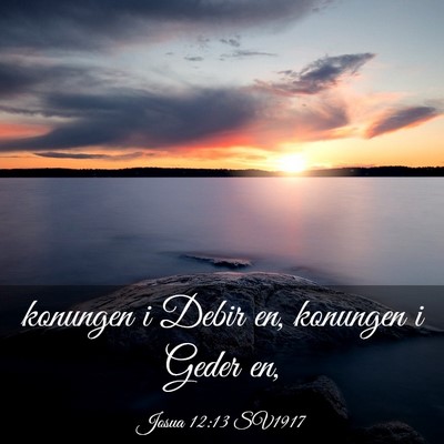 Picture 03 - Josua 12:13 SV1917 - konungen i Debir en, konungen i Geder - Bible Verse Picture