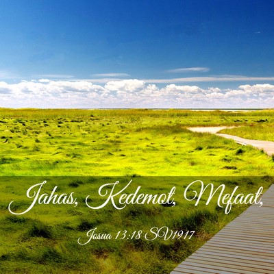 Picture 03 - Josua 13:18 SV1917 - Jahas, Kedemot, - Bible Verse Picture
