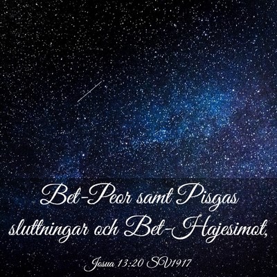 Picture 03 - Josua 13:20 SV1917 - Bet-Peor samt Pisgas sluttningar och - Bible Verse Picture