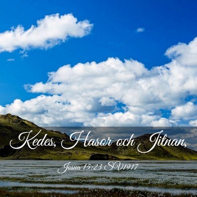 Picture 03 - Josua 15:23 SV1917 - Kedes, Hasor och - Bible Verse Picture