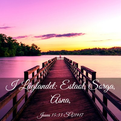 Picture 03 - Josua 15:33 SV1917 - I Låglandet: Estaol, Sorga, - Bible Verse Picture