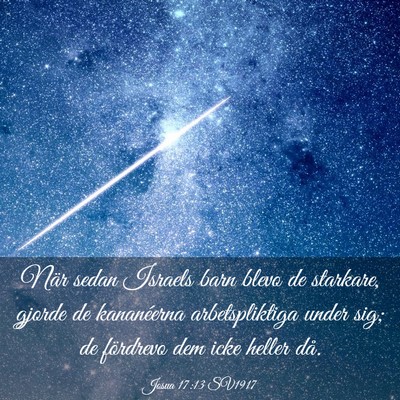 Picture 03 - Josua 17:13 SV1917 - När sedan Israels barn blevo de starkare, gjorde - Bible Verse Picture