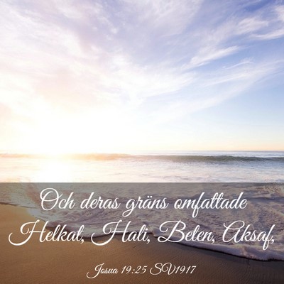 Picture 03 - Josua 19:25 SV1917 - Och deras gräns omfattade Helkat, Hali, Beten, - Bible Verse Picture