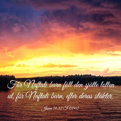 Picture 03 - Josua 19:32 SV1917 - För Naftali barn föll den sjätte lotten ut, - Bible Verse Picture