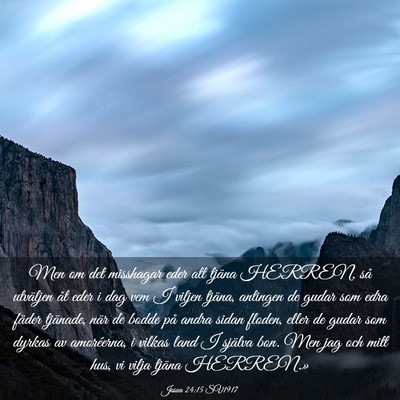 Picture 03 - Josua 24:15 SV1917 - Men om det misshagar eder att tjäna HERREN, så - Bible Verse Picture
