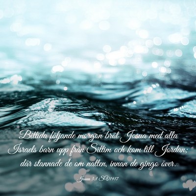 Picture 03 - Josua 3:1 SV1917 - Bittida följande morgon bröt Josua med alla - Bible Verse Picture
