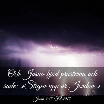 Picture 03 - Josua 4:17 SV1917 - Och Josua bjöd prästerna och sade: »Stigen upp - Bible Verse Picture