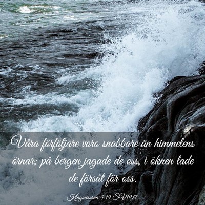 Picture 03 - Klagovisorna 4:19 SV1917 - Våra förföljare voro snabbare än himmelens - Bible Verse Picture