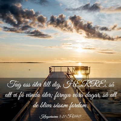 Picture 03 - Klagovisorna 5:21 SV1917 - Tag oss åter till dig, HERRE, så att vi få - Bible Verse Picture