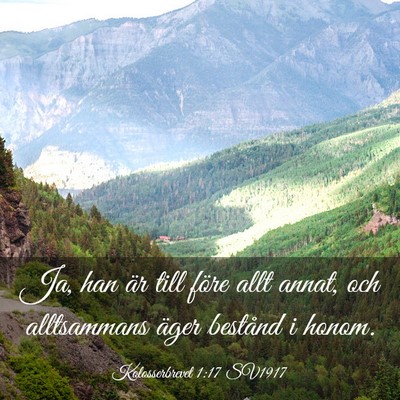 Picture 03 - Kolosserbrevet 1:17 SV1917 - Ja, han är till före allt annat, och - Bible Verse Picture