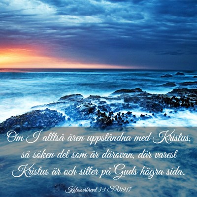 Picture 03 - Kolosserbrevet 3:1 SV1917 - Om I alltså ären uppståndna med Kristus, så - Bible Verse Picture