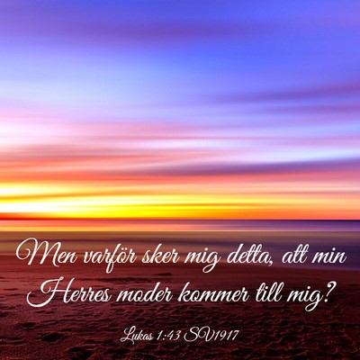 Picture 03 - Lukas 1:43 SV1917 - Men varför sker mig detta, att min Herres moder - Bible Verse Picture