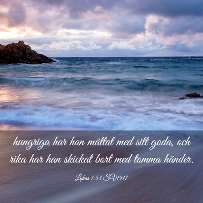 Picture 03 - Lukas 1:53 SV1917 - hungriga har han mättat med sitt goda, och rika - Bible Verse Picture