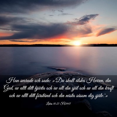 Picture 03 - Lukas 10:27 SV1917 - Han svarade och sade: »'Du skall älska Herren, - Bible Verse Picture
