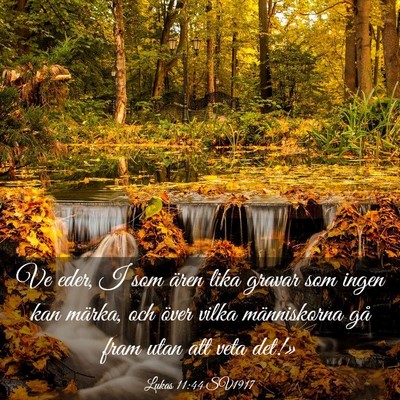 Picture 03 - Lukas 11:44 SV1917 - Ve eder, I som ären lika gravar som ingen kan - Bible Verse Picture