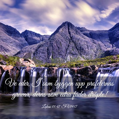 Picture 03 - Lukas 11:47 SV1917 - Ve eder, I som byggen upp profeternas gravar, - Bible Verse Picture