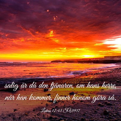 Picture 03 - Lukas 12:43 SV1917 - salig är då den tjänaren, om hans herre, när - Bible Verse Picture