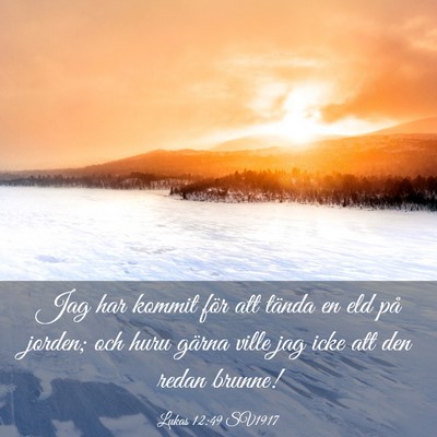 Picture 03 - Lukas 12:49 SV1917 - Jag har kommit för att tända en eld på jorden; - Bible Verse Picture